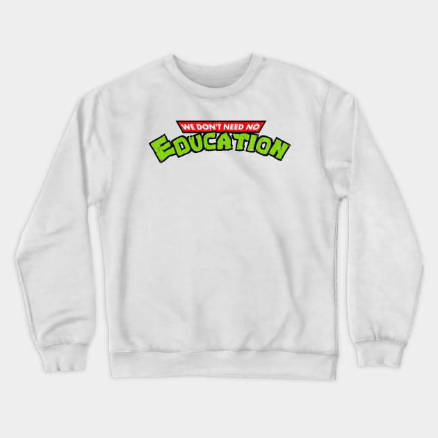 We Don't Need No Education Crewneck Sweatshirt by DankFutura